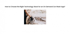 How to Choose the Right Technology Stack for an On Demand Car Wash App?